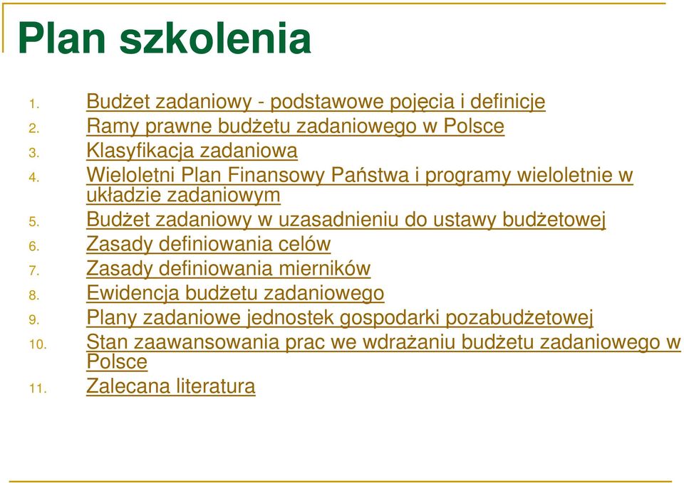 BudŜet zadaniowy w uzasadnieniu do ustawy budŝetowej 6. Zasady definiowania celów 7. Zasady definiowania mierników 8.