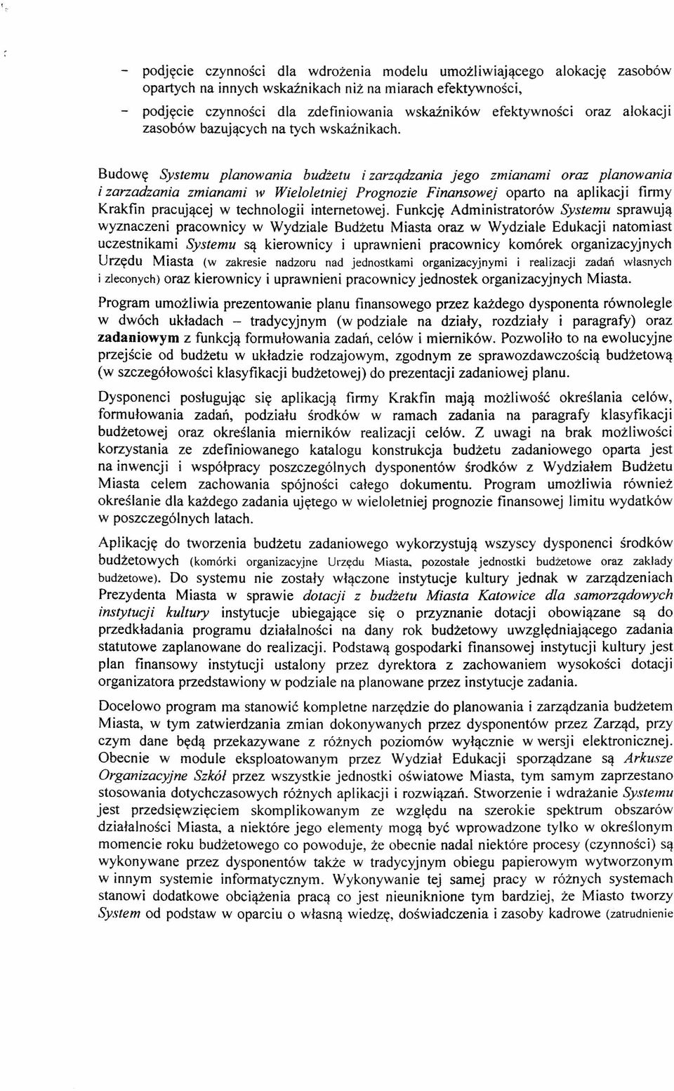 Budowę Systemu planowania budżetu i zarządzania jego zmianami oraz planowania i zarzadzania zmianami w Wieloletniej Prognozie Finansowej oparto na aplikacji firmy Krakfin pracującej w technologii
