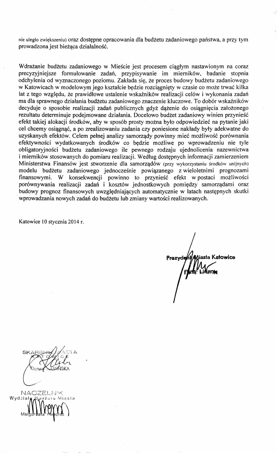 Zakłada się, że proces budowy budżetu zadaniowego w Katowicach w modelowym jego kształcie będzie rozciągnięty w czasie co może trwać kilka lat z tego względu, że prawidłowe ustalenie wskaźników