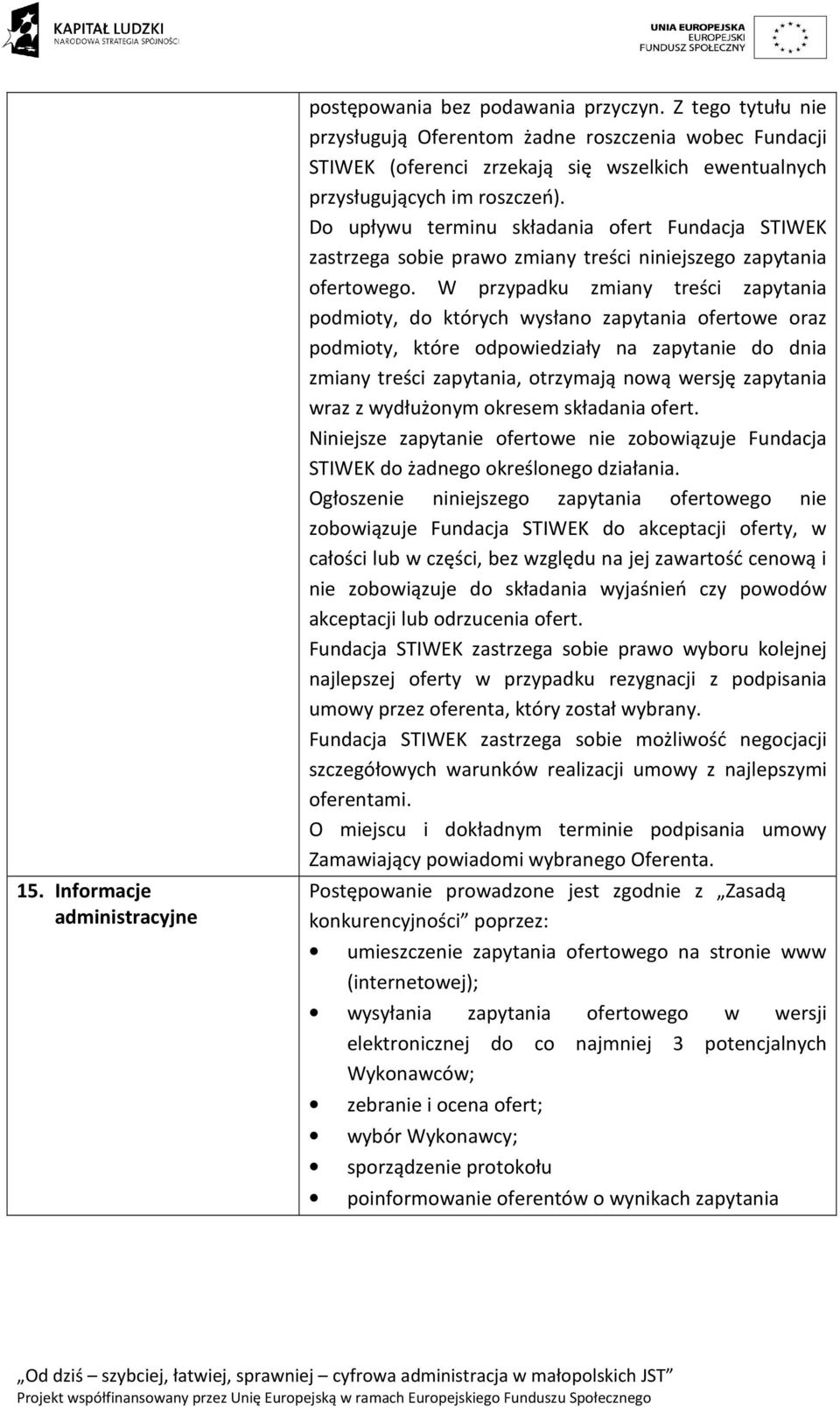 Do upływu terminu składania ofert Fundacja STIWEK zastrzega sobie prawo zmiany treści niniejszego zapytania ofertowego.