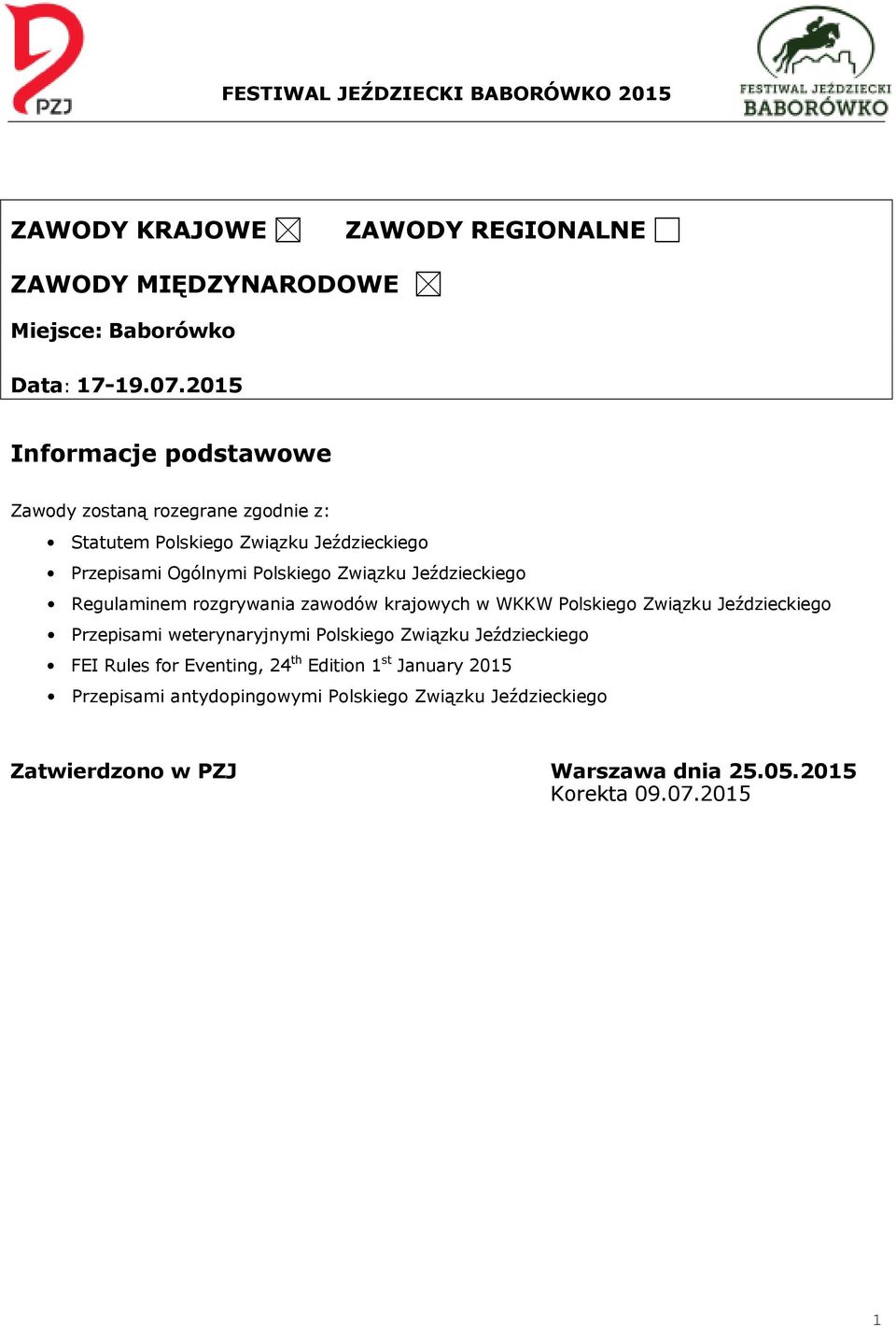 Związku Jeździeckiego Regulaminem rozgrywania zawodów krajowych w WKKW Polskiego Związku Jeździeckiego Przepisami weterynaryjnymi Polskiego