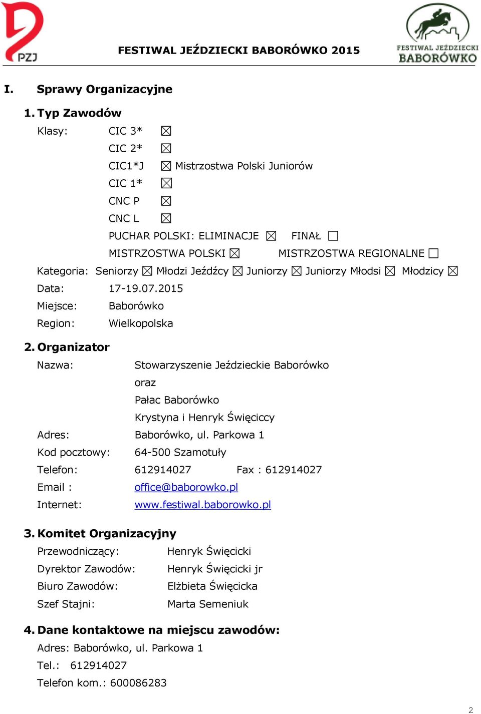 Juniorzy Juniorzy Młodsi Młodzicy Data: 17-19.07.2015 Miejsce: Baborówko Region: Wielkopolska 2.