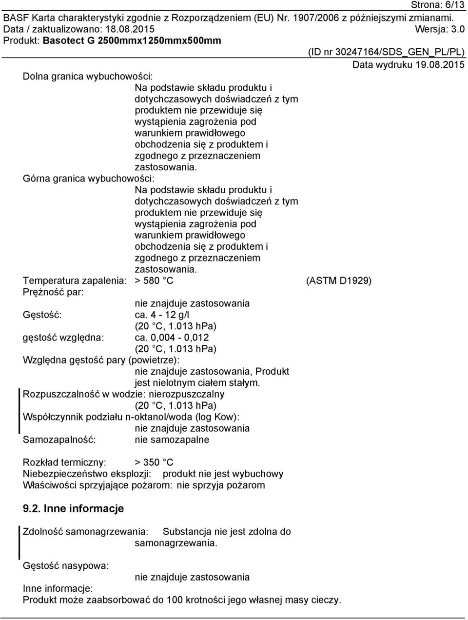 Górna granica wybuchowości: Na podstawie składu produktu i dotychczasowych doświadczeń z tym produktem nie przewiduje się wystąpienia zagrożenia pod warunkiem prawidłowego obchodzenia  Temperatura