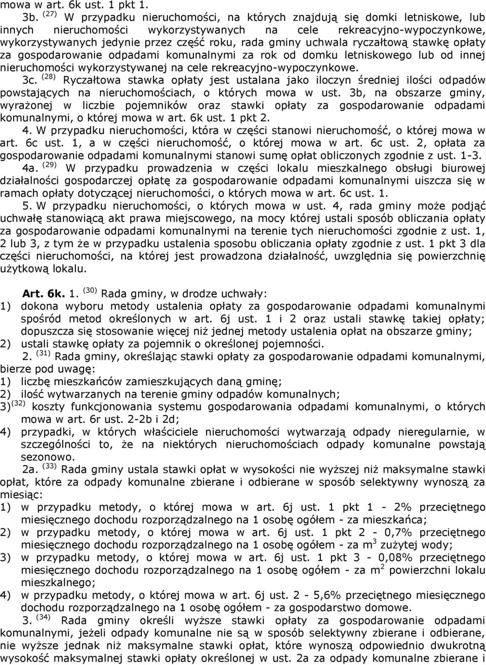 gminy uchwala ryczałtową stawkę opłaty za gospodarowanie odpadami komunalnymi za rok od domku letniskowego lub od innej nieruchomości wykorzystywanej na cele rekreacyjno-wypoczynkowe. 3c.