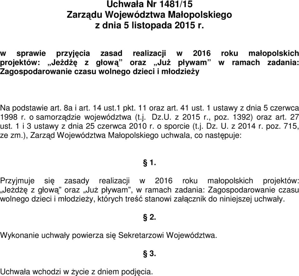 14 ust.1 pkt. 11 oraz art. 41 ust. 1 ustawy z dnia 5 czerwca 1998 r. o samorządzie województwa (t.j. Dz.U. z 2015 r., poz. 1392) oraz art. 27 ust. 1 i 3 ustawy z dnia 25 czerwca 2010 r. o sporcie (t.