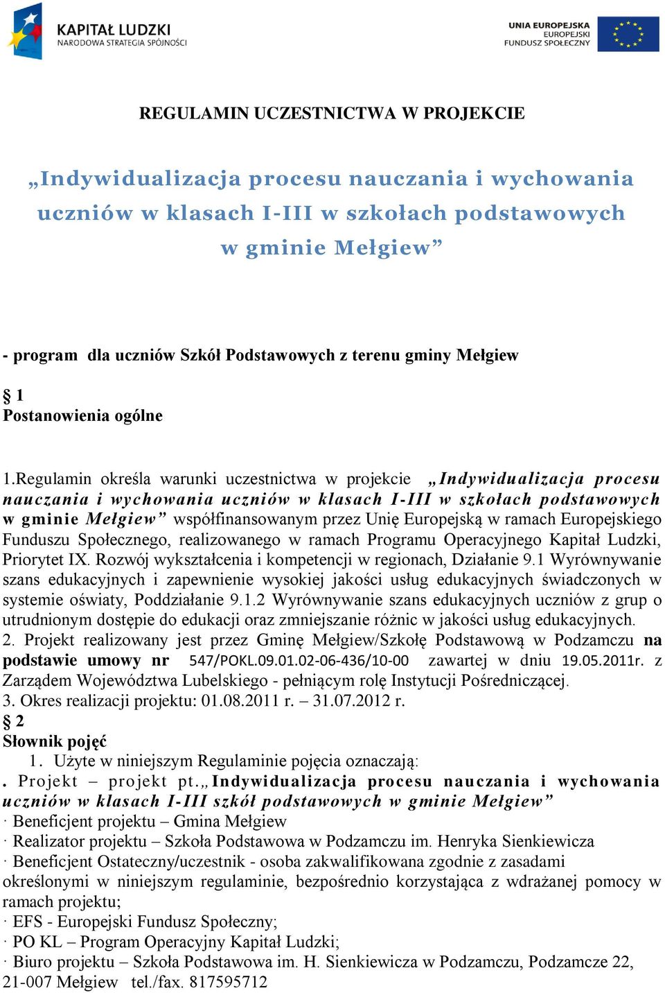 Regulamin określa warunki uczestnictwa w projekcie Indywidualizacja procesu nauczania i wychowania uczniów w klasach I-III w szkołach podstawowych w gminie Mełgiew współfinansowanym przez Unię