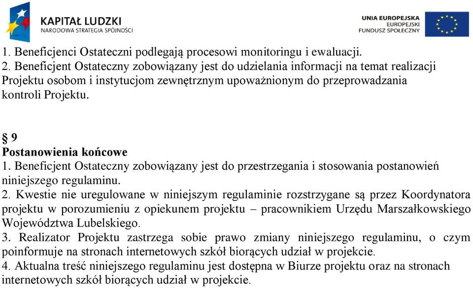 9 Postanowienia końcowe 1. Beneficjent Ostateczny zobowiązany jest do przestrzegania i stosowania postanowień niniejszego regulaminu. 2.