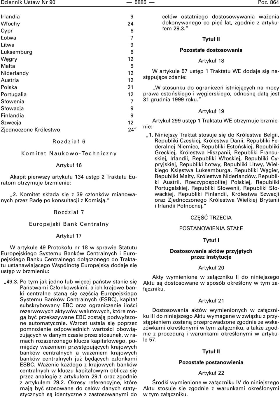 Rozdzia 6 Komitet Naukowo-Techniczny Artyku 16 Akapit pierwszy artyku u 134 ust p 2 Traktatu Euratom otrzymuje brzmienie: 2.