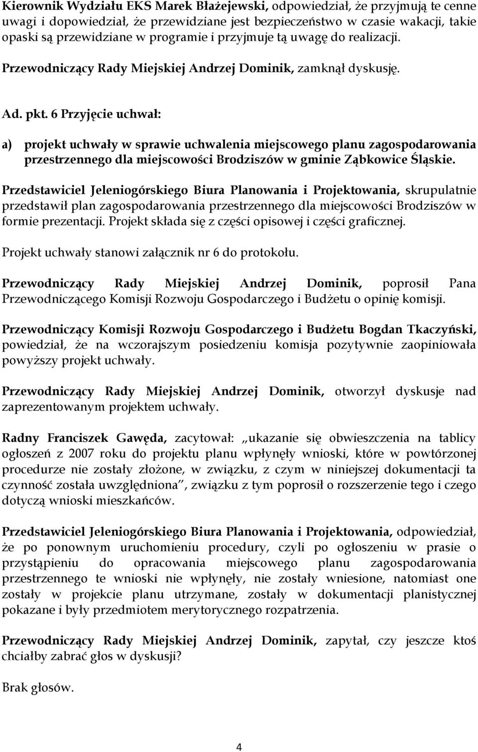 6 Przyjęcie uchwał: a) projekt uchwały w sprawie uchwalenia miejscowego planu zagospodarowania przestrzennego dla miejscowości Brodziszów w gminie Ząbkowice Śląskie.