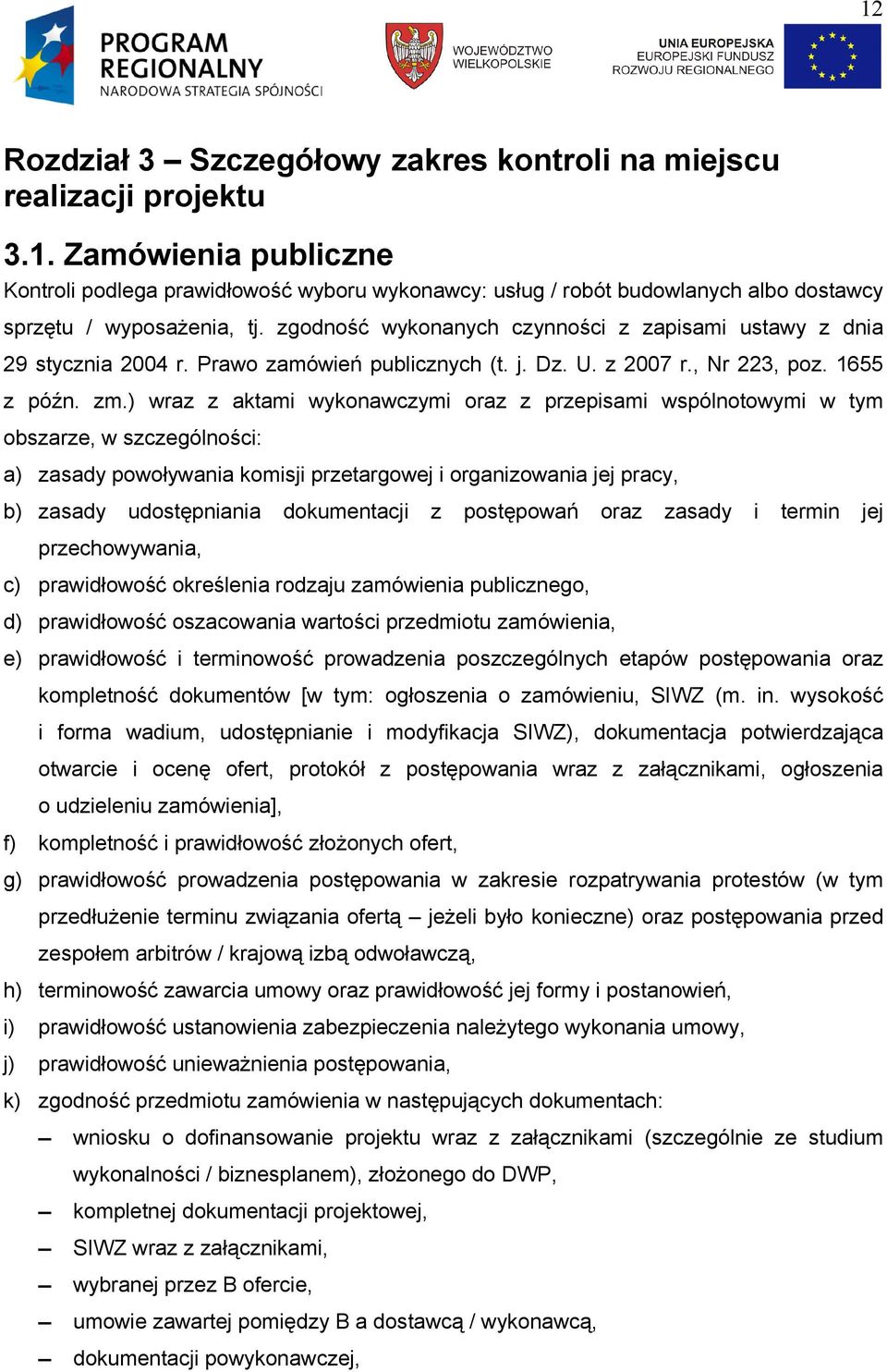 ) wraz z aktami wykonawczymi oraz z przepisami wspólnotowymi w tym obszarze, w szczególności: a) zasady powoływania komisji przetargowej i organizowania jej pracy, b) zasady udostępniania