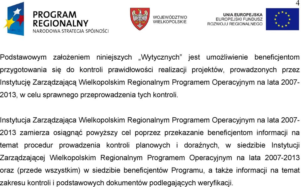 Instytucja Zarządzająca Wielkopolskim Regionalnym Programem Operacyjnym na lata 2007-2013 zamierza osiągnąć powyższy cel poprzez przekazanie beneficjentom informacji na temat procedur prowadzenia