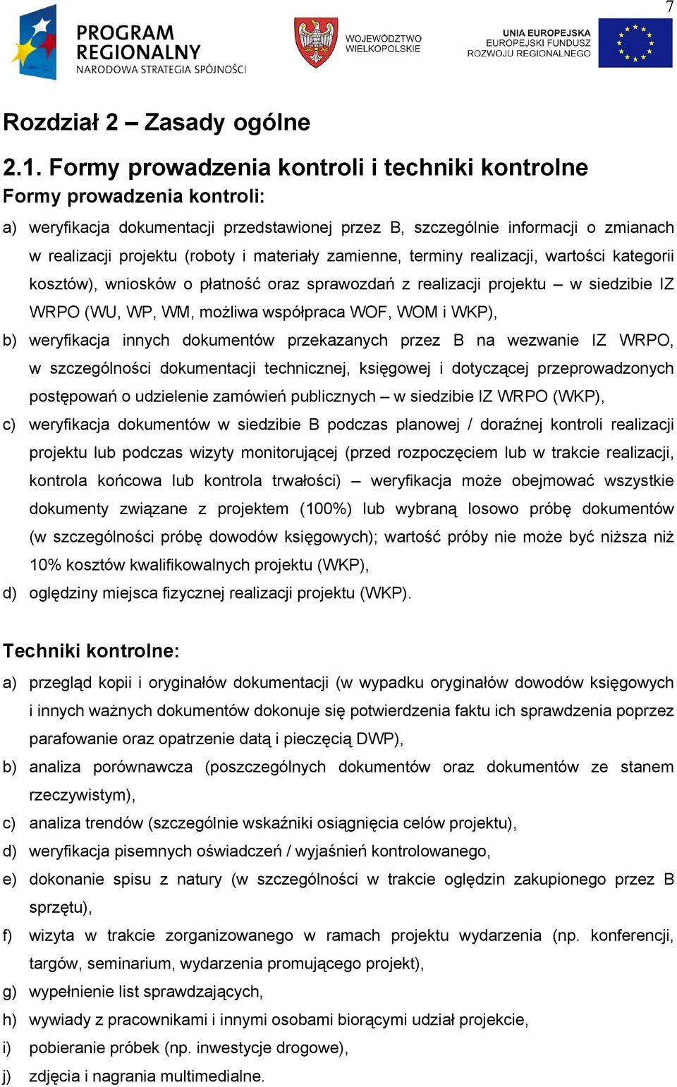 materiały zamienne, terminy realizacji, wartości kategorii kosztów), wniosków o płatność oraz sprawozdań z realizacji projektu w siedzibie IZ WRPO (WU, WP, WM, możliwa współpraca WOF, WOM i WKP), b)