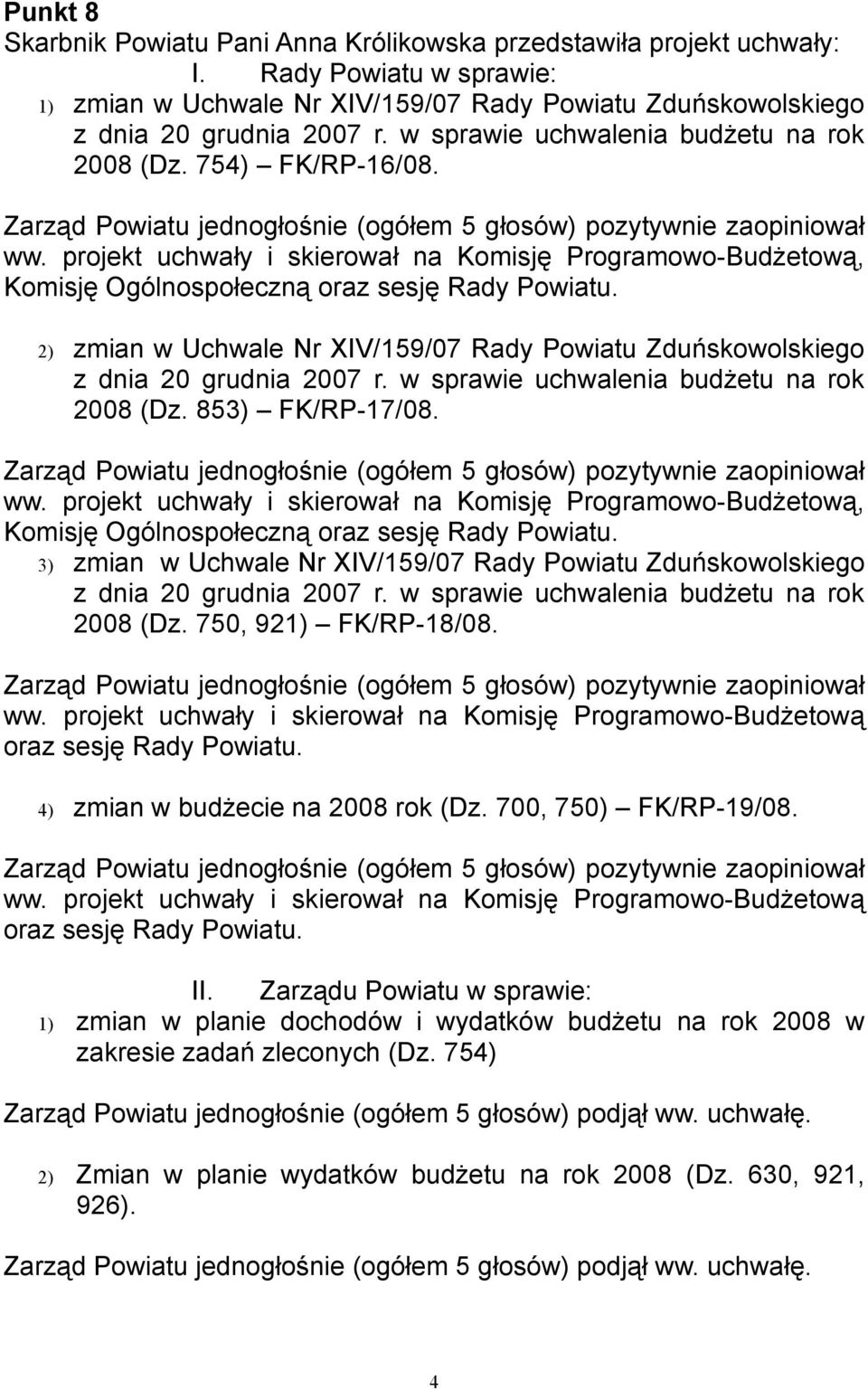 2) zmian w Uchwale Nr XIV/159/07 Rady Powiatu Zduńskowolskiego z dnia 20 grudnia 2007 r. w sprawie uchwalenia budżetu na rok 2008 (Dz. 853) FK/RP-17/08. ww.