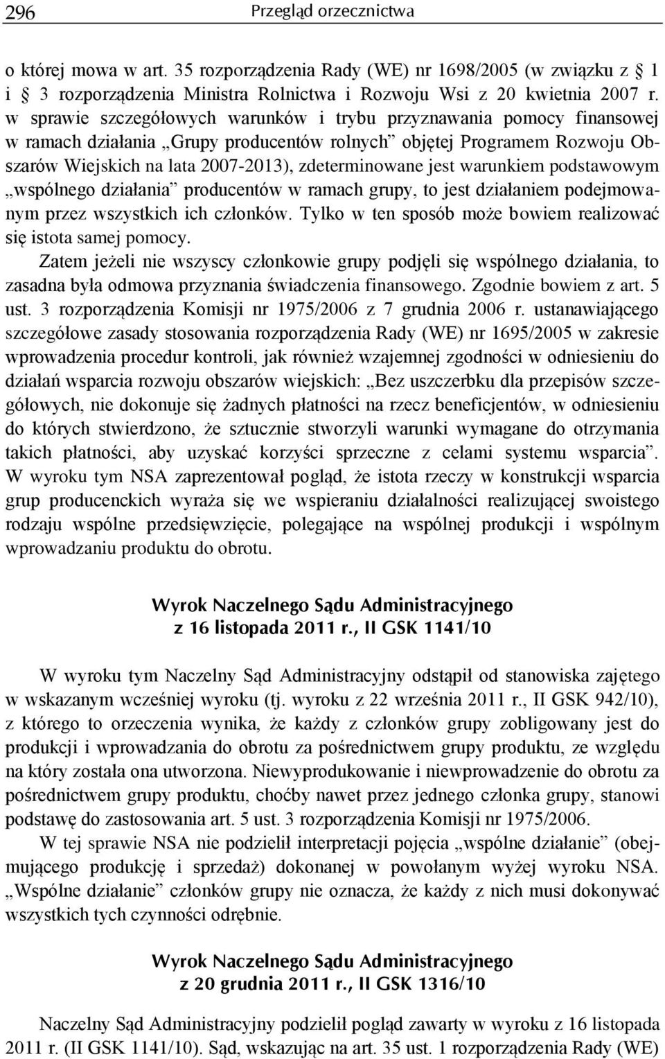 jest warunkiem podstawowym wspólnego działania producentów w ramach grupy, to jest działaniem podejmowanym przez wszystkich ich członków.