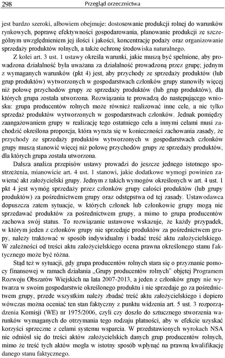 1 ustawy określa warunki, jakie muszą być spełnione, aby prowadzona działalność była uważana za działalność prowadzoną przez grupę; jednym z wymaganych warunków (pkt 4) jest, aby przychody ze