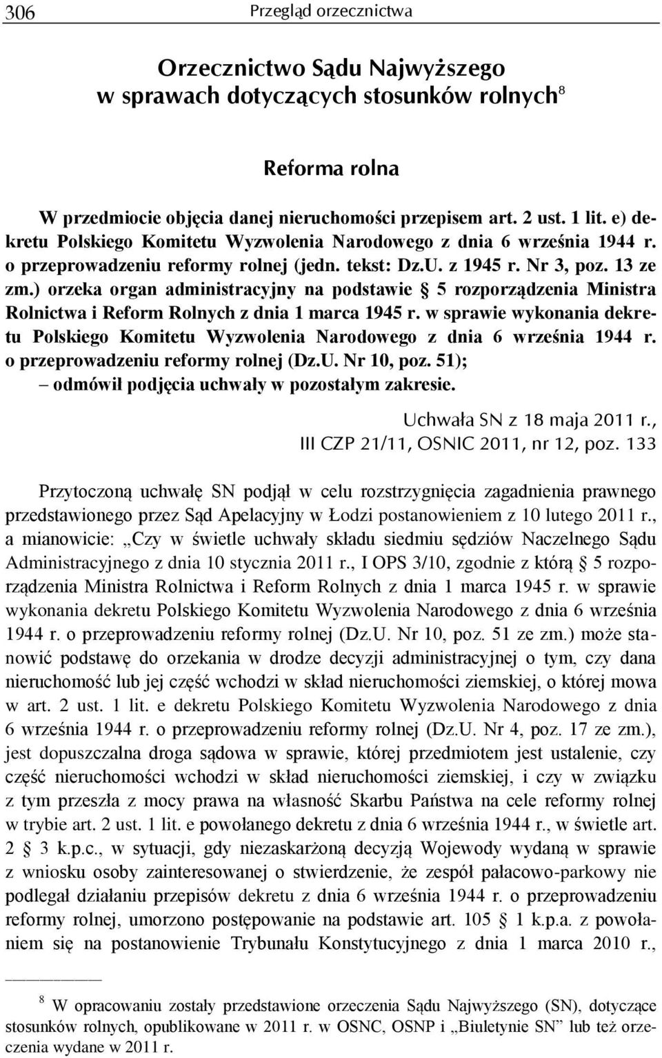 ) orzeka organ administracyjny na podstawie 5 rozporządzenia Ministra Rolnictwa i Reform Rolnych z dnia 1 marca 1945 r.