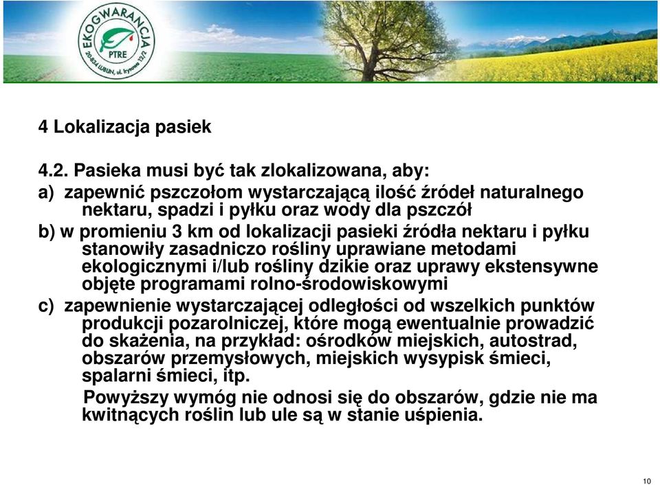 pasieki źródła nektaru i pyłku stanowiły zasadniczo rośliny uprawiane metodami ekologicznymi i/lub rośliny dzikie oraz uprawy ekstensywne objęte programami rolno-środowiskowymi c)