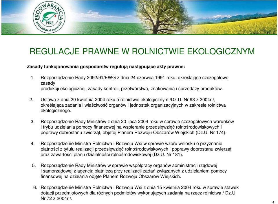 U. Nr 93 z 2004r./, określająca zadania i właściwość organów i jednostek organizacyjnych w zakresie rolnictwa ekologicznego. 3.