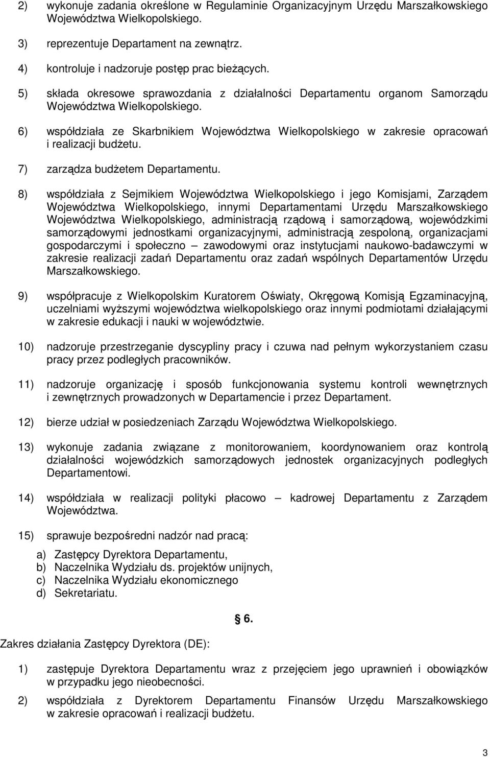 6) współdziała ze Skarbnikiem Województwa Wielkopolskiego w zakresie opracowań i realizacji budŝetu. 7) zarządza budŝetem Departamentu.