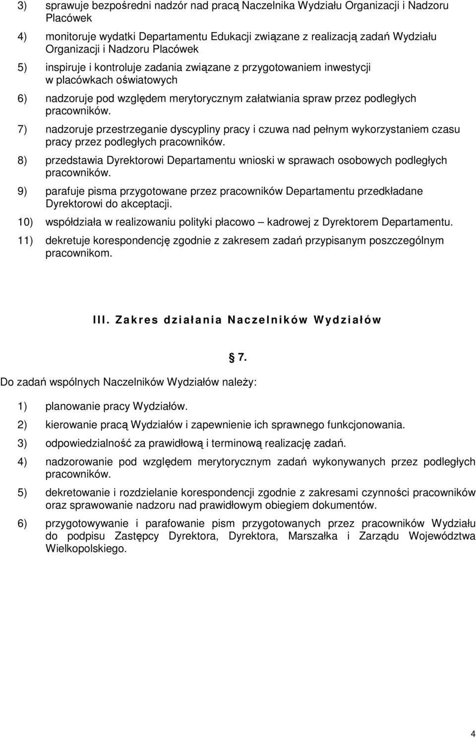 7) nadzoruje przestrzeganie dyscypliny pracy i czuwa nad pełnym wykorzystaniem czasu pracy przez podległych pracowników.