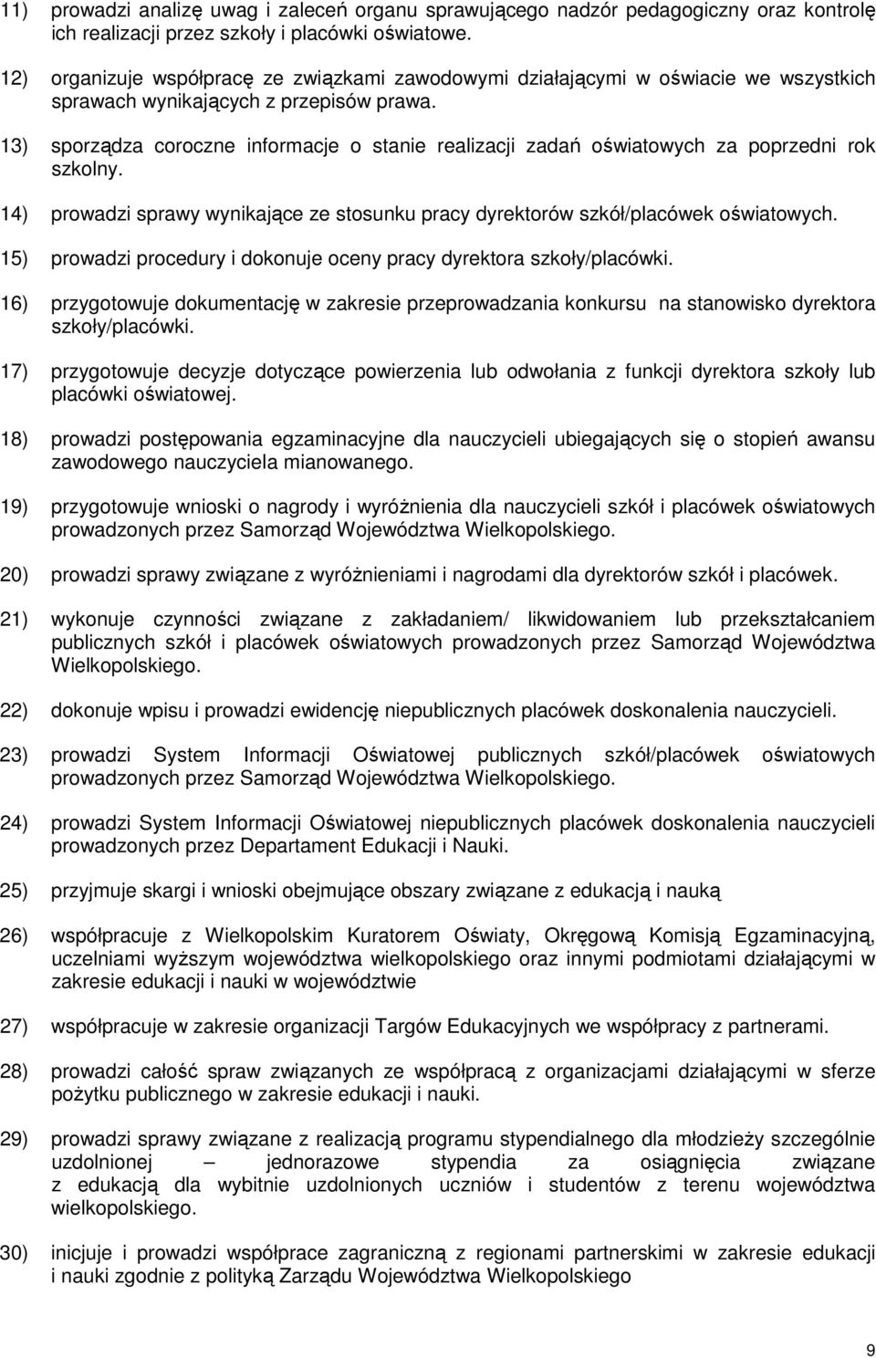 13) sporządza coroczne informacje o stanie realizacji zadań oświatowych za poprzedni rok szkolny. 14) prowadzi sprawy wynikające ze stosunku pracy dyrektorów szkół/placówek oświatowych.