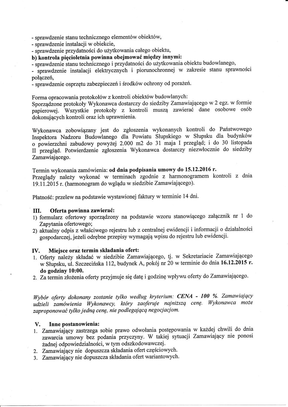 porazeń. Forma opracowana protokoów z kontrol obęktów budowlanych: Sporządżone protokóy Wykonawca dostarczy do sedzby Zamawającego w 2 egz. w forme paperowej.
