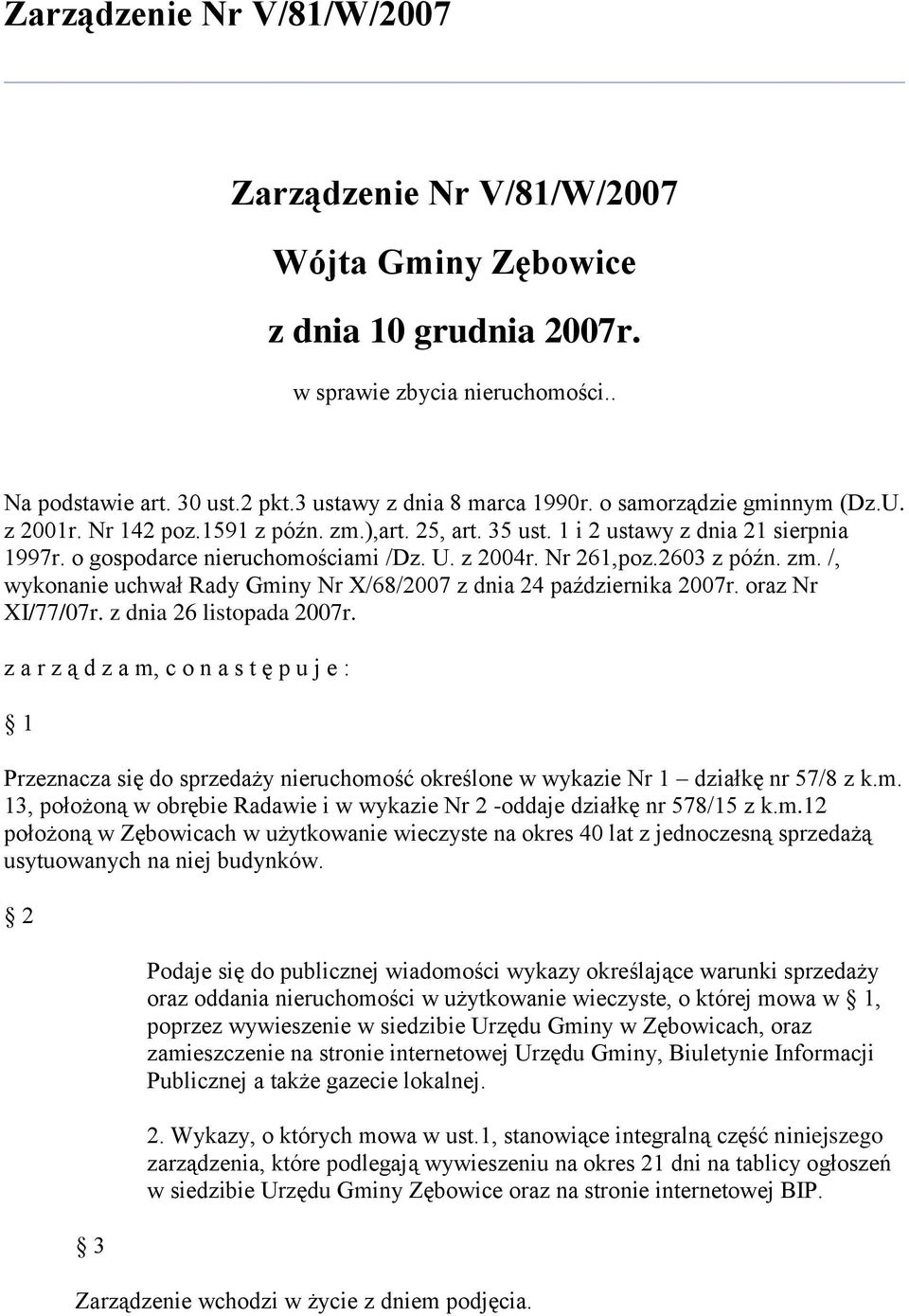 zm. /, wykonanie uchwał Rady Gminy Nr X/68/2007 z dnia 24 października 2007r. oraz Nr XI/77/07r. z dnia 26 listopada 2007r.