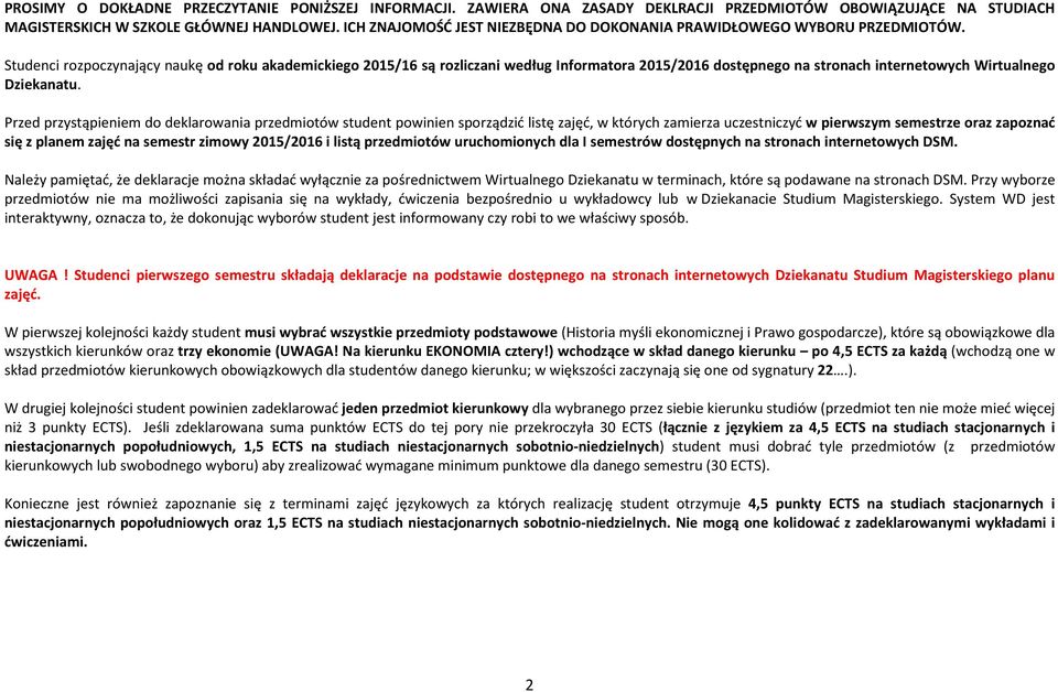Studenci rozpoczynający naukę od roku akademickiego 2015/16 są rozliczani według Informatora 2015/2016 dostępnego na stronach internetowych Wirtualnego Dziekanatu.