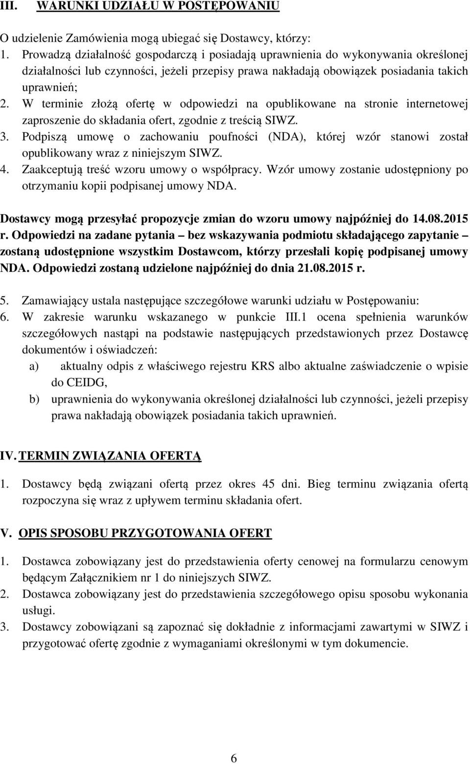 W terminie złożą ofertę w odpowiedzi na opublikowane na stronie internetowej zaproszenie do składania ofert, zgodnie z treścią SIWZ. 3.