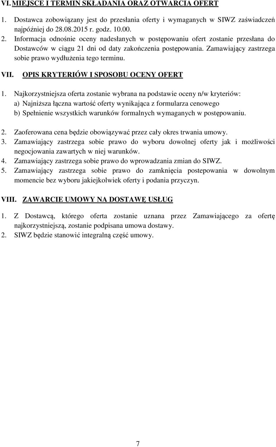 Zamawiający zastrzega sobie prawo wydłużenia tego terminu. VII. OPIS KRYTERIÓW I SPOSOBU OCENY OFERT 1.