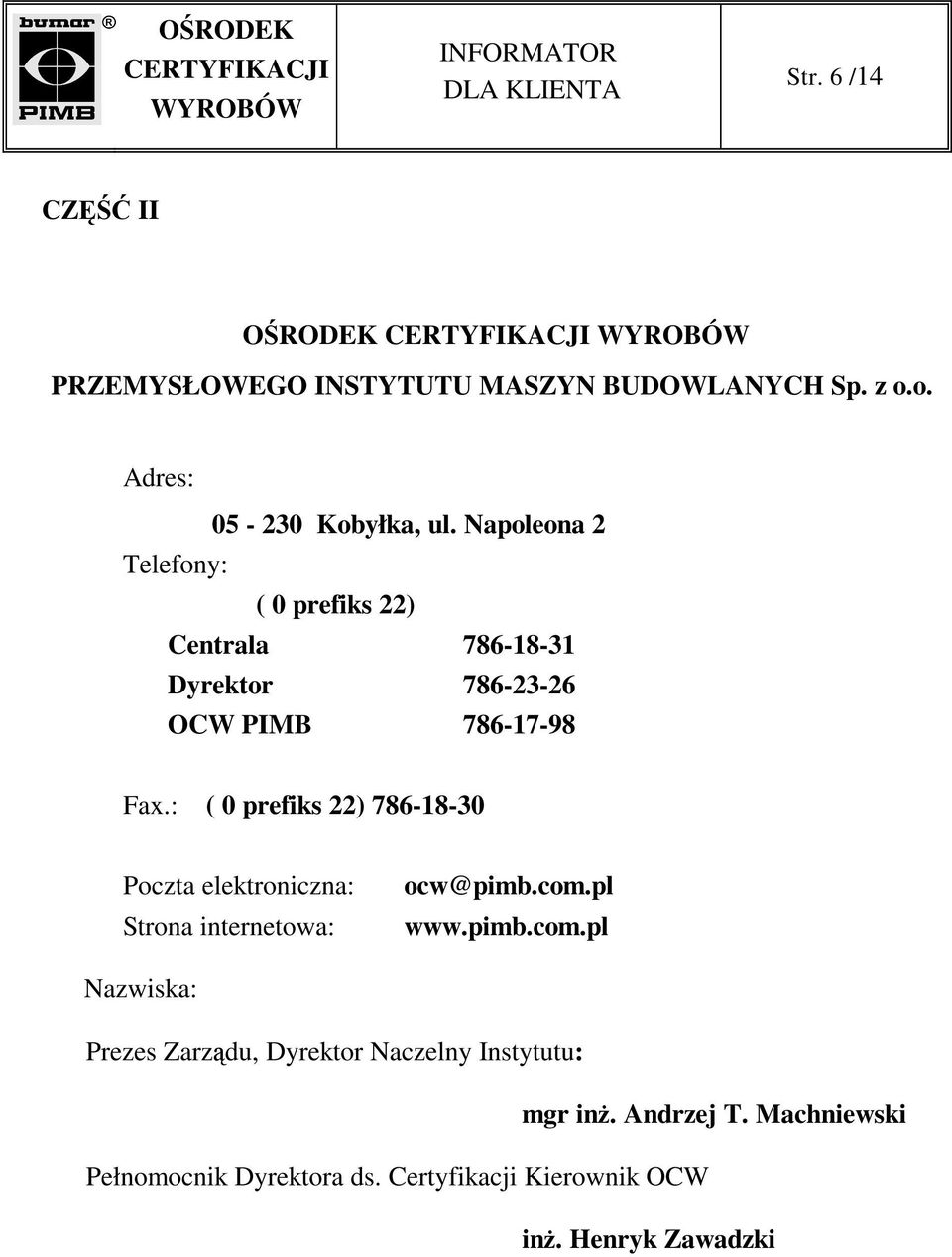 : ( 0 prefiks 22) 786-18-30 Poczta elektroniczna: Strona internetowa: ocw@pimb.com.