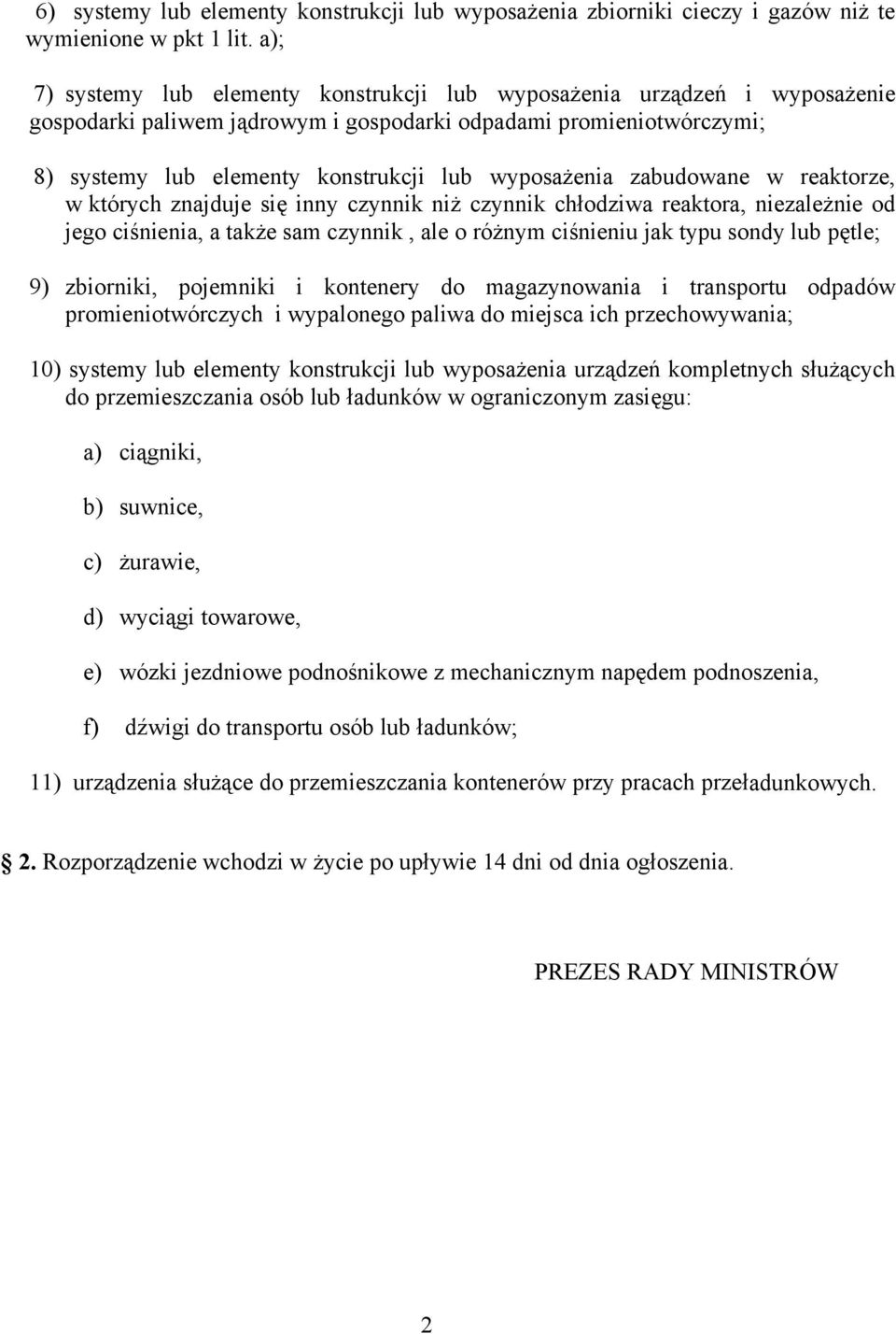 wyposażenia zabudowane w reaktorze, w których znajduje się inny czynnik niż czynnik chłodziwa reaktora, niezależnie od jego ciśnienia, a także sam czynnik, ale o różnym ciśnieniu jak typu sondy lub