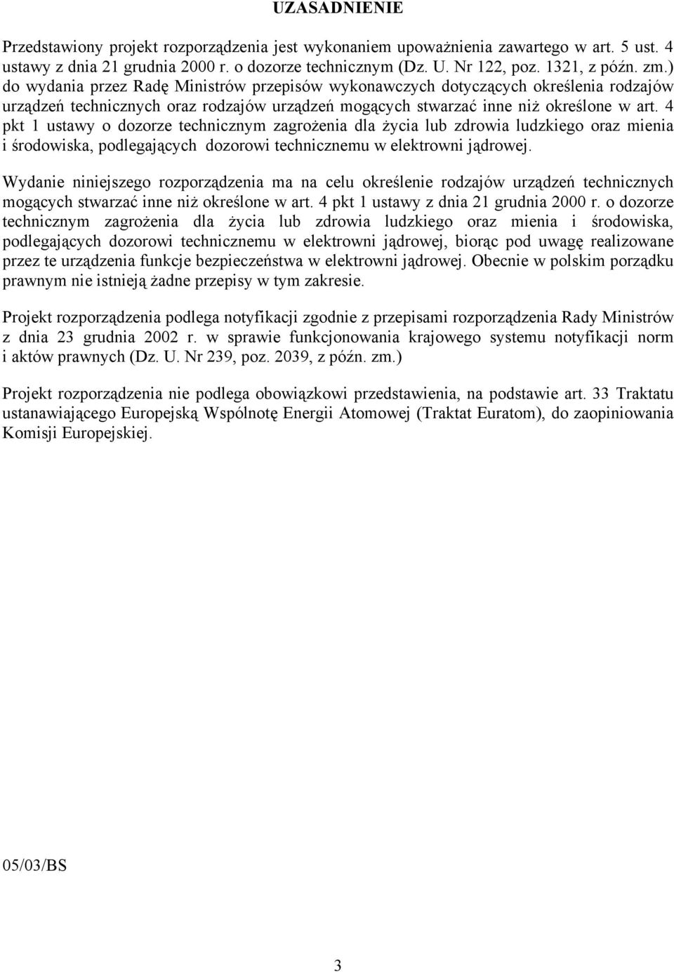 4 pkt 1 ustawy o dozorze technicznym zagrożenia dla życia lub zdrowia ludzkiego oraz mienia i środowiska, podlegających dozorowi technicznemu w elektrowni jądrowej.