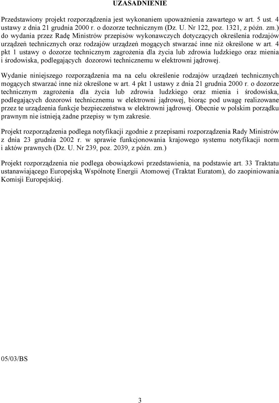 4 pkt 1 ustawy o dozorze technicznym zagrożenia dla życia lub zdrowia ludzkiego oraz mienia i środowiska, podlegających dozorowi technicznemu w elektrowni jądrowej.