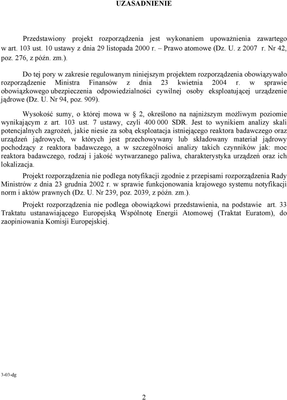 w sprawie obowiązkowego ubezpieczenia odpowiedzialności cywilnej osoby eksploatującej urządzenie jądrowe (Dz. U. Nr 94, poz. 909).