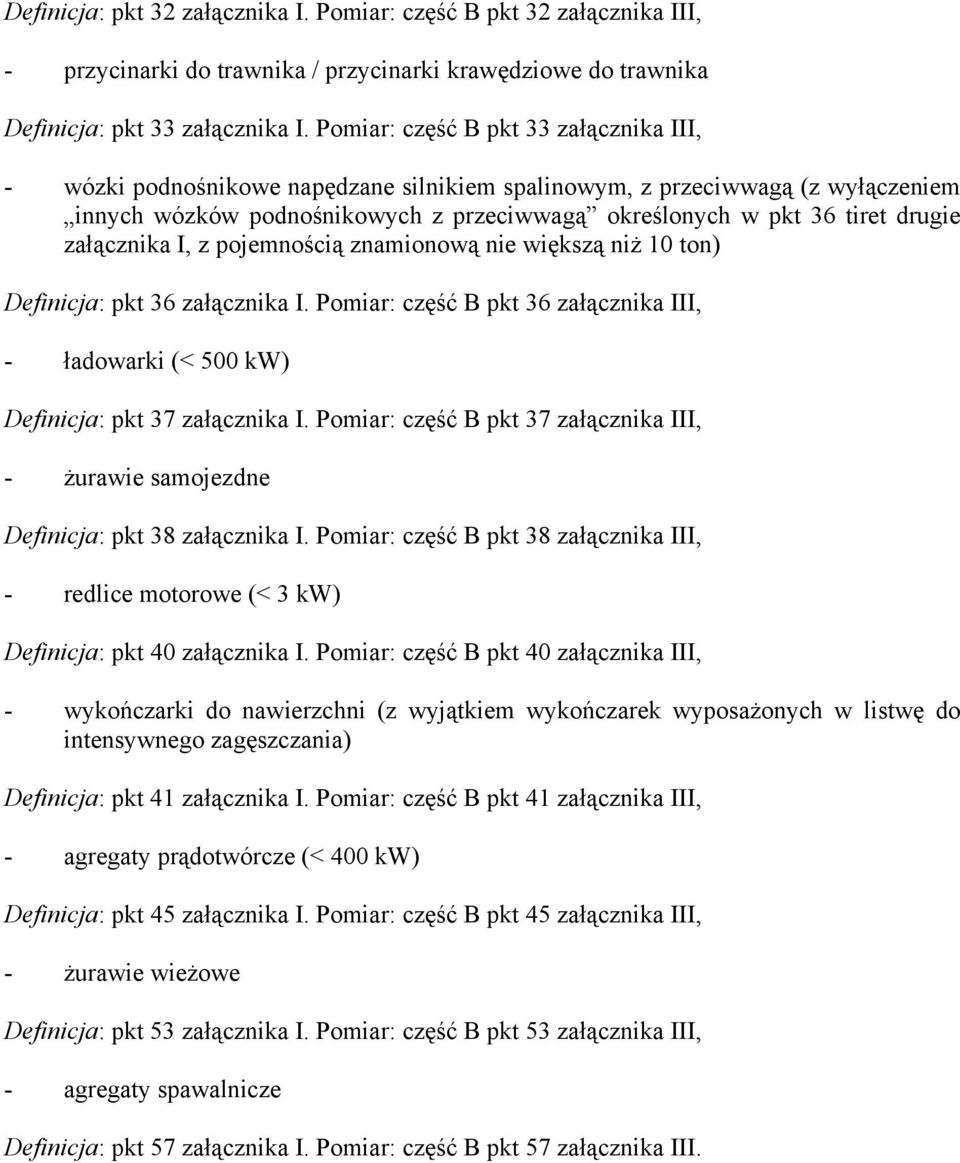 załącznika I, z pojemnością znamionową nie większą niż 10 ton) Definicja: pkt 36 załącznika I. Pomiar: część B pkt 36 załącznika III, - ładowarki (< 500 kw) Definicja: pkt 37 załącznika I.