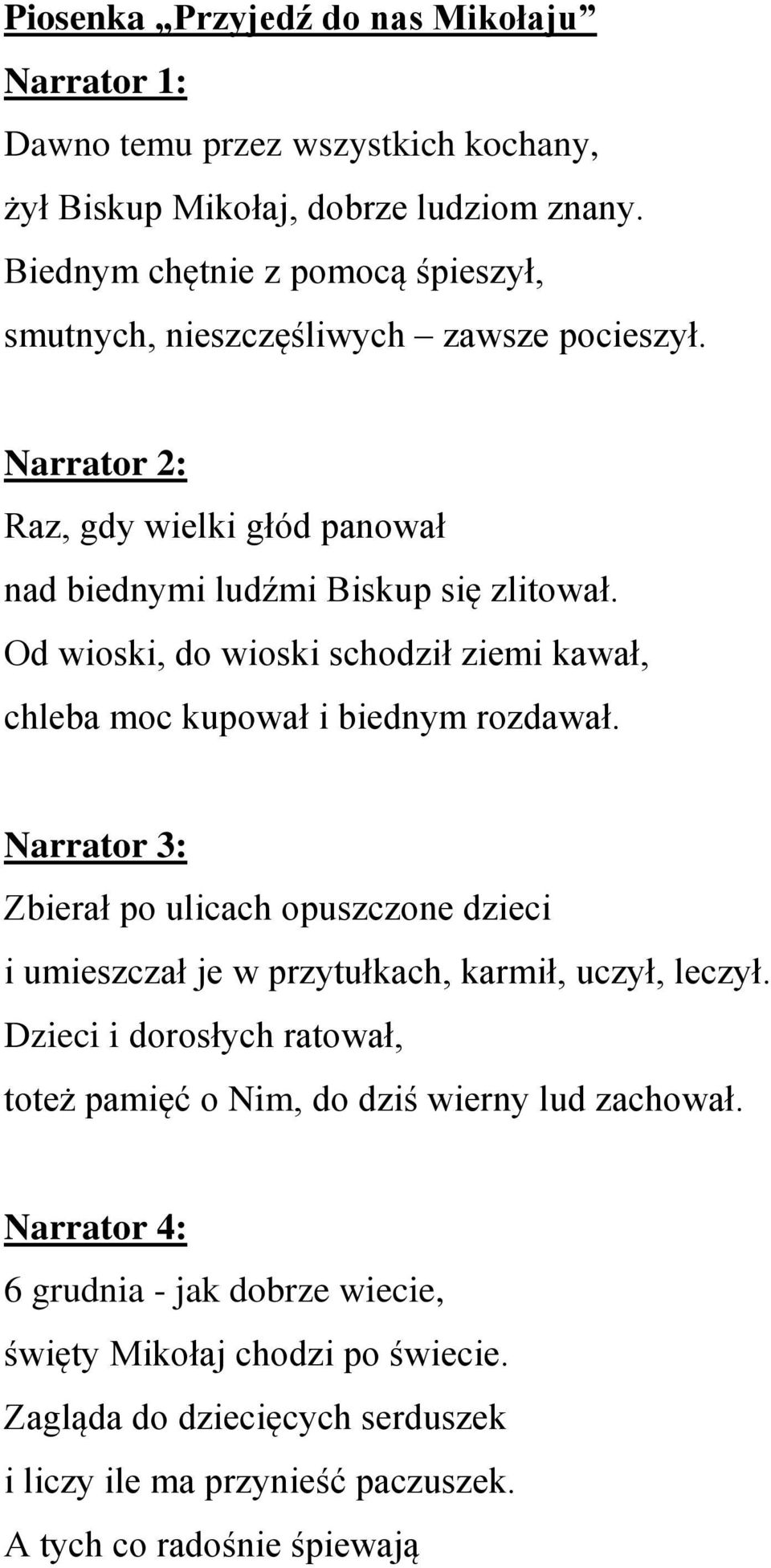 Od wioski, do wioski schodził ziemi kawał, chleba moc kupował i biednym rozdawał.