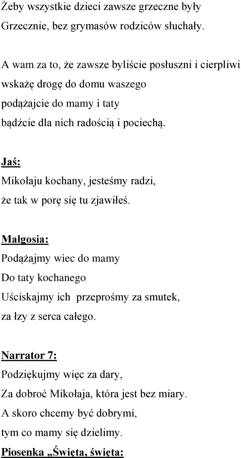 pociechą. Jaś: Mikołaju kochany, jesteśmy radzi, że tak w porę się tu zjawiłeś.