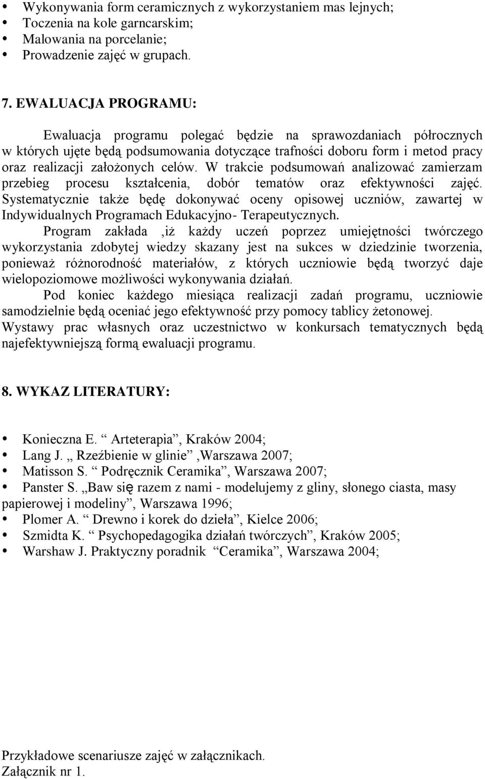 W trakcie podsumowań analizować zamierzam przebieg procesu kształcenia, dobór tematów oraz efektywności zajęć.