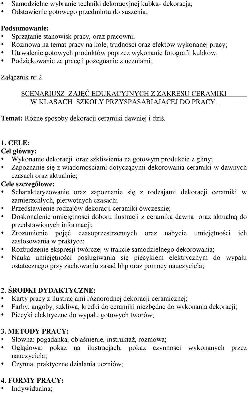 SCENARIUSZ ZAJĘĆ EDUKACYJNYCH Z ZAKRESU CERAMIKI W KLASACH SZKOŁY PRZYSPASABIAJĄCEJ DO PRACY: Temat: Różne sposoby dekoracji ceramiki dawniej i dziś. 1.