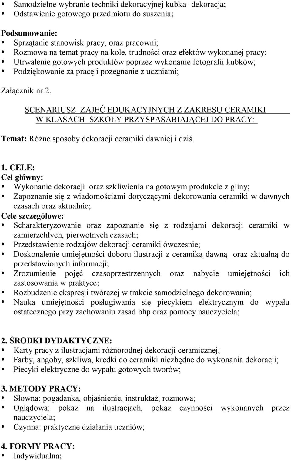 SCENARIUSZ ZAJĘĆ EDUKACYJNYCH Z ZAKRESU CERAMIKI W KLASACH SZKOŁY PRZYSPASABIAJĄCEJ DO PRACY: Temat: Różne sposoby dekoracji ceramiki dawniej i dziś. 1.