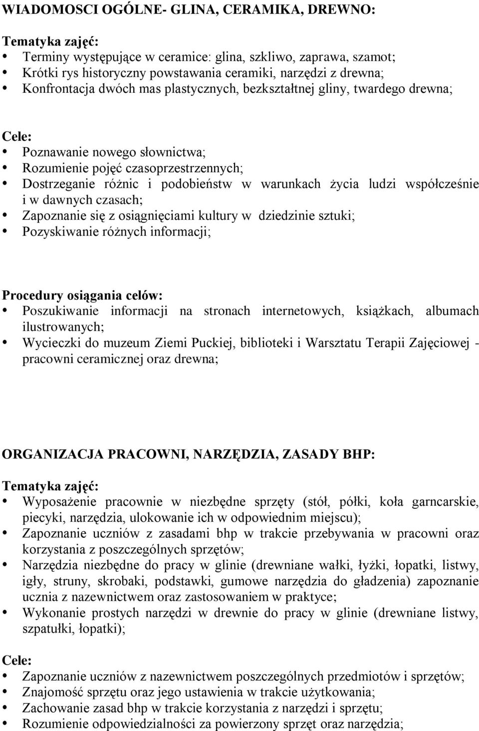 życia ludzi współcześnie i w dawnych czasach; Zapoznanie się z osiągnięciami kultury w dziedzinie sztuki; Pozyskiwanie różnych informacji; Procedury osiągania celów: Poszukiwanie informacji na