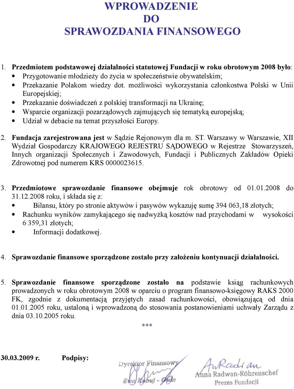 możliwości wykorzystania członkostwa Polski w Unii Europejskiej; Przekazanie doświadczeń z polskiej transformacji na Ukrainę; Wsparcie organizacji pozarządowych zajmujących się tematyką europejską;