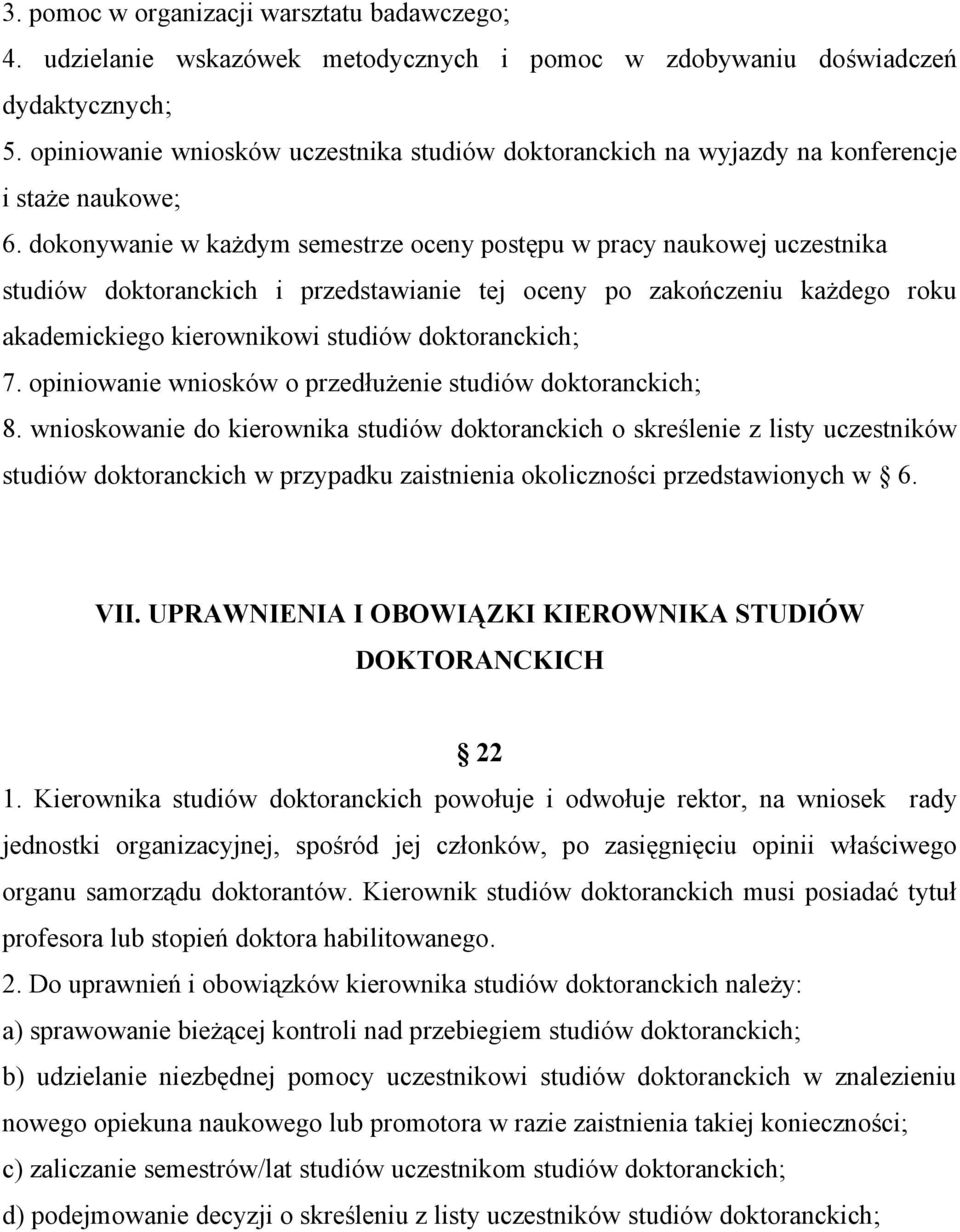 dokonywanie w każdym semestrze oceny postępu w pracy naukowej uczestnika studiów doktoranckich i przedstawianie tej oceny po zakończeniu każdego roku akademickiego kierownikowi studiów doktoranckich;