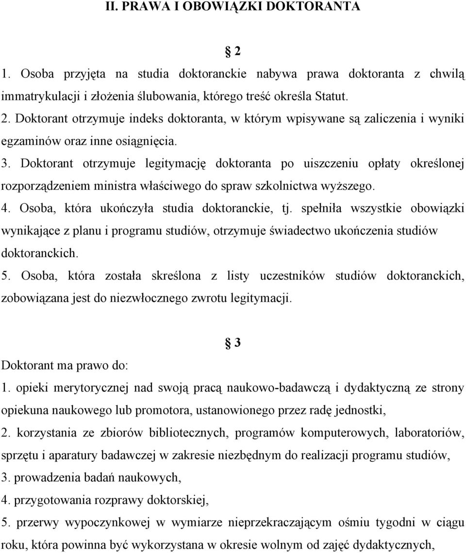 spełniła wszystkie obowiązki wynikające z planu i programu studiów, otrzymuje świadectwo ukończenia studiów doktoranckich. 5.