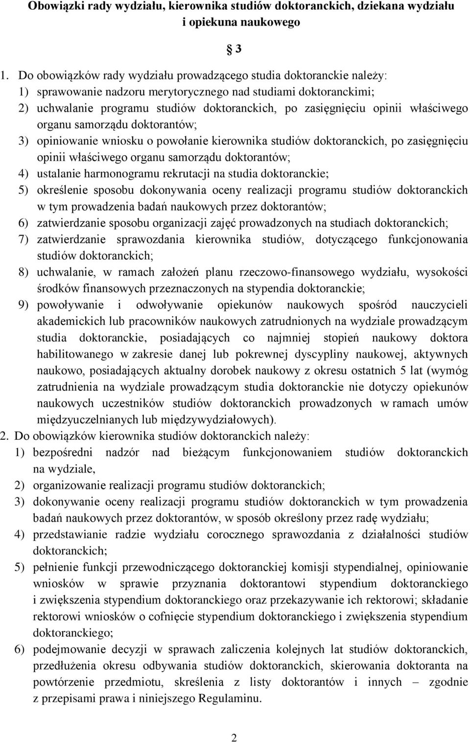 opinii właściwego organu samorządu doktorantów; 3) opiniowanie wniosku o powołanie kierownika studiów doktoranckich, po zasięgnięciu opinii właściwego organu samorządu doktorantów; 4) ustalanie