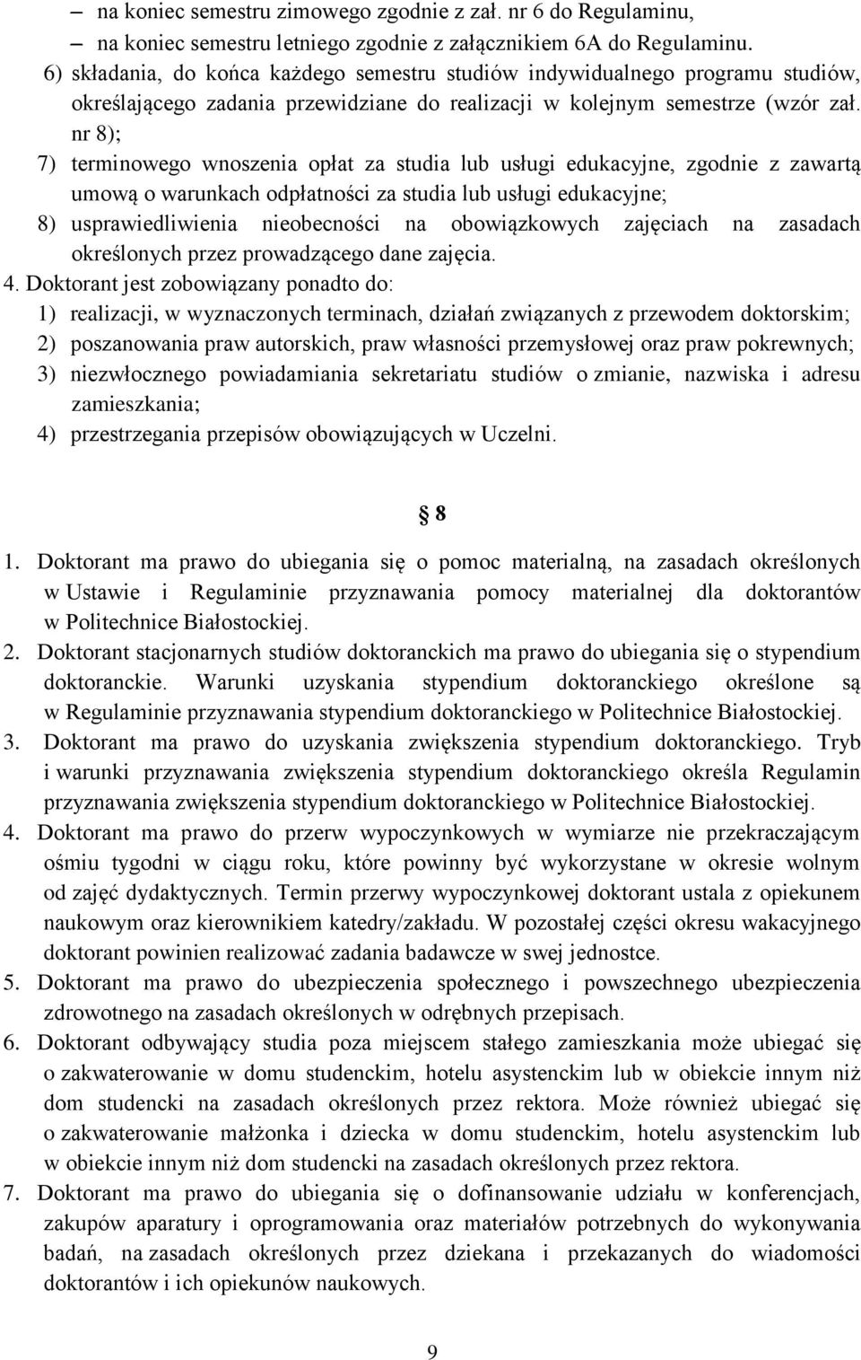 nr 8); 7) terminowego wnoszenia opłat za studia lub usługi edukacyjne, zgodnie z zawartą umową o warunkach odpłatności za studia lub usługi edukacyjne; 8) usprawiedliwienia nieobecności na