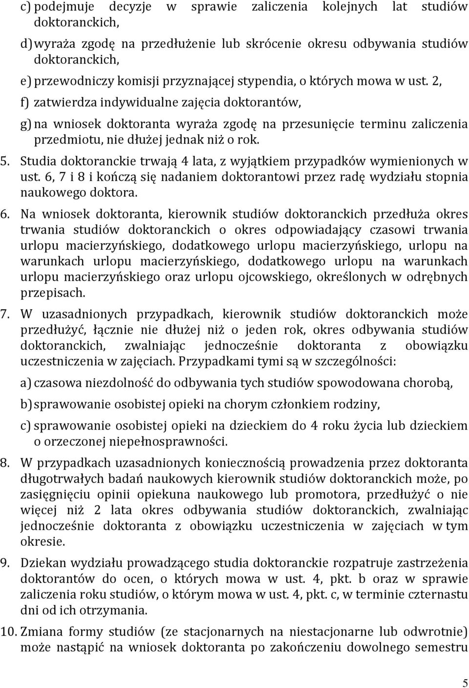 2, f) zatwierdza indywidualne zajęcia doktorantów, g) na wniosek doktoranta wyraża zgodę na przesunięcie terminu zaliczenia przedmiotu, nie dłużej jednak niż o rok. 5.