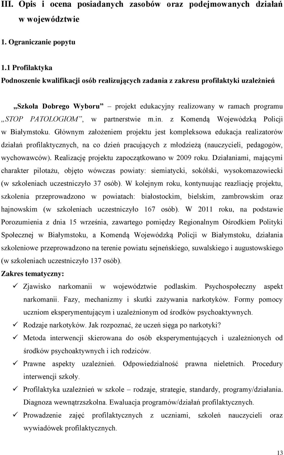 partnerstwie m.in. z Komendą Wojewódzką Policji w Białymstoku.