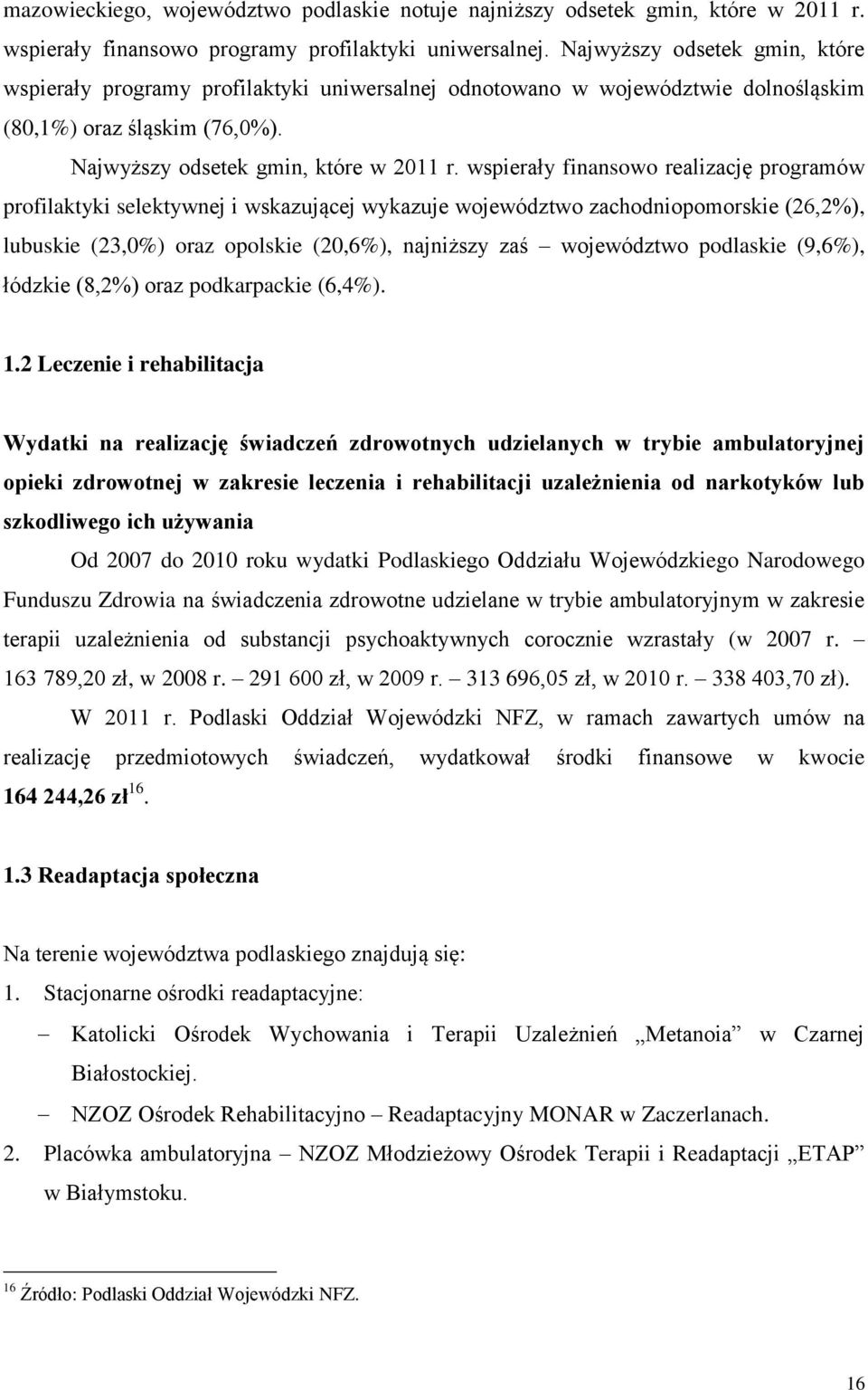 wspierały finansowo realizację programów profilaktyki selektywnej i wskazującej wykazuje województwo zachodniopomorskie (26,2%), lubuskie (23,%) oraz opolskie (2,6%), najniższy zaś województwo